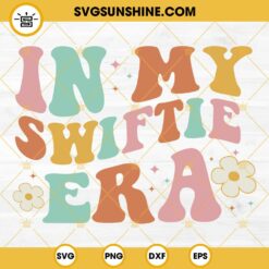 In My Swiftie Era SVG, Swifties Taylor Fans Swift SVG PNG DXF EPS Files