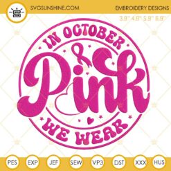 In October We Wear Pink Embroidery Files, Breast Cancer Awareness Embroidery Designs