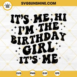 It's Me Hi I'm The Birthday Girl It's Me SVG PNG DXF EPS Files