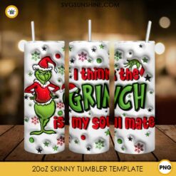 3D Puff I Think The Grinch Is My Soul Mate 20oz Tumbler Wrap PNG File