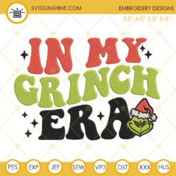 In My Grinch Christmas Era Embroidery Design Files