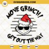 Move Grinch Get Out The Way SVG, Grinch Christmas SVG PNG DXF EPS Files