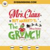 Mrs Claus But Married To The Grinch SVG, Grinch Christmas SVG PNG DXF EPS