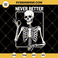 Never Better Skull SVG, Skeleton Is In The Coffin SVG, Funny Halloween SVG PNG DXF EPS Cricut