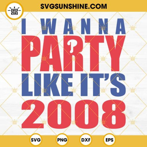 I Wanna Party Like It’s 2008 SVG, Philadelphia Baseball SVG, Philadelphia Phillies World Series SVG