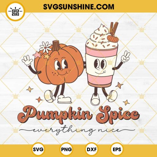 Pumpkin Spice Everything Nice SVG, Pumpkin Spice Latte SVG PNG DXF EPS Cut Files