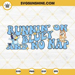 Runnin On Bluey And No Nap SVG PNG Files