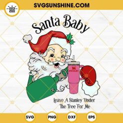 Santa Baby With bag and Stanley Cup SVG, Santa Claus Christmas SVG, Leave A Stanley Under The Tree For Me SVG