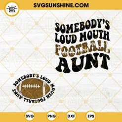 Somebody's Loud Mouth Football Aunt SVG, America Football SVG PNG DXF EPS Cut File