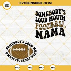 Somebody's Loud Mouth Football Mama SVG, America Football SVG PNG DXF EPS Cut File