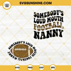 Somebody’s Loud Mouth Football Nanny SVG, America Football SVG PNG DXF EPS Cut File