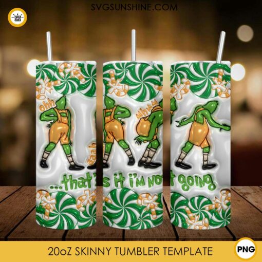 3D Grinch That's It I'm Not Going 20oz Tumbler Wrap PNG File