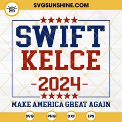 Swift Kelce 2024 Make America Great Again SVG, Taylor Swift Travis Kelce SVG PNG DXF EPS