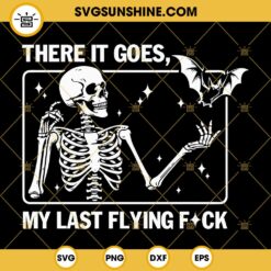 There It Goes My Last Flying F SVG, Funny Skeleton Halloween SVG, Skull Bat Halloween SVG