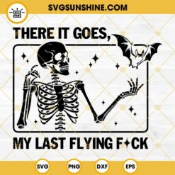 There It Goes My Last Flying Fuck Svg Png Dxf Eps Files For Cricut Silhouette