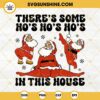 There's Some Ho's Ho's Ho's In This House SVG, Dancing Santa Claus SVG PNG DXF EPS Cut Files