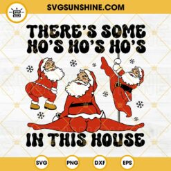 There's Some Ho's Ho's Ho's In This House SVG, Dancing Santa Claus SVG PNG DXF EPS Cut Files