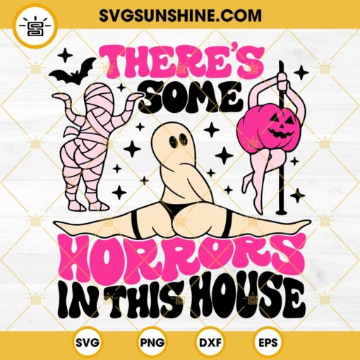 There's Some Horrors In This House SVG, Sexy Ghost Halloween SVG PNG DXF EPS Files