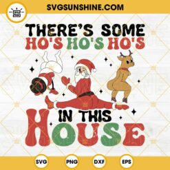 There's Some Ho Ho Ho In This House SVG, Twerking Rudolph Snowman SVG, Twerking Santa Claus SVG
