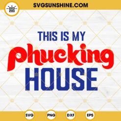 This Is My Phucking House SVG, Philadelphia Phillies World Series SVG