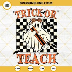 Trick Or Teach SVG, Funny Halloween Teacher SVG PNG DXF EPS Cut Files