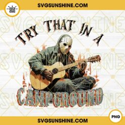 Try That In A Camp Ground PNG, Jason Voorhees Play Guitar PNG File Designs