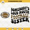 Somebody's Loud Mouth Football Sister SVG, America Football SVG PNG DXF EPS Cut File