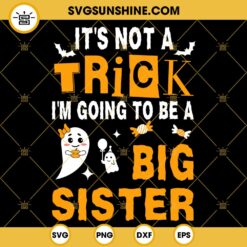 Im Not A Trick Im Going To Be A Big Sister Svg