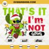 Stitch That's It I'm Not Going SVG, Stitch Grinch Christmas SVG PNG Files