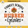 Turkey Scrubs Rubber Gloves SVG, Nurse Turkey Thanksgiving SVG, Turkey Scrubs SVG