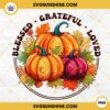 Blessed Grateful Loved PNG, Thanksgiving Pumpkin Clipart PNG File Designs