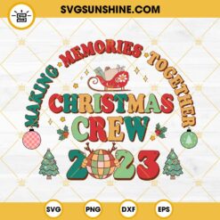 Christmas Crew 2023 SVG, Making Memories Together SVG, Christmas 2023 SVG