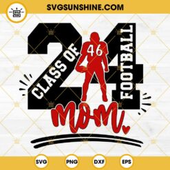 Class Of 2024 Football Mom SVG, Football Player SVG PNG EPS DXF