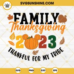 Family Thanksgiving 2023 SVG, Thankful For My Tribe SVG EPS PNG DXF