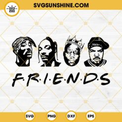 Friends Rapper SVG, Tupac SVG, BIG SVG, Snoop Dogg SVG, Ice Cube SVG
