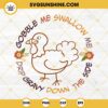 Gobble Me Swallow Me Drip Gravy Down The Side SVG, Funny Thanksgiving Quotes SVG PNG EPS DXF