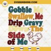 Gobble Me Swallow Me Turkey SVG, Thanksgiving Funny Quotes SVG PNG EPS DXF