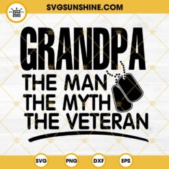 Grandpa The Man The Myth The Veteran SVG, Veterans Day SVG PNG EPS DXF