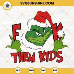 Grinch Fuck Them Kids SVG, Grinch Middle Finger SVG, Grinch Christmas SVG
