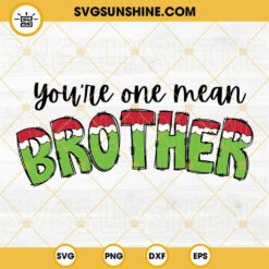You're One Mean Brother Grinch SVG, Christmas Brother SVG PNG Files