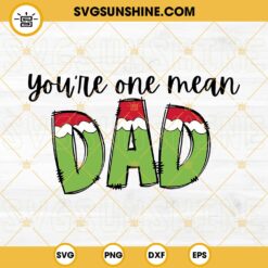 You're One Mean Dad Grinch SVG, Christmas Dad SVG PNG Files
