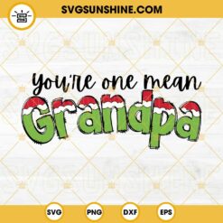 You're One Mean Grandpa Grinch SVG, Christmas Grandpa SVG PNG Files