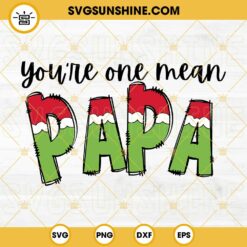 Grinch You’re One Mean Papa SVG, Grinch Papa Christmas SVG PNG EPS DXF