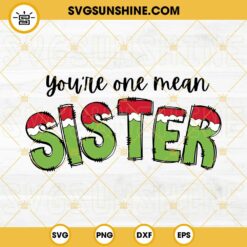 You’re One Mean Sister SVG, Grinch Christmas Sister SVG PNG EPS DXF