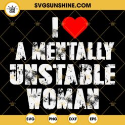 I Love A Mentally Unstable Woman SVG EPS PNG DXF