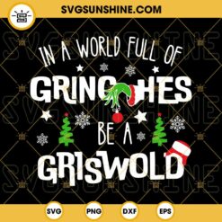 In A World Full Of Grinches Be A Griswold SVG, Grinch Christmas SVG PNG EPS DXF