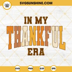In My Thankful Era SVG, Taylor Swift The Eras Tour Thanksgiving SVG PNG DXF EPS