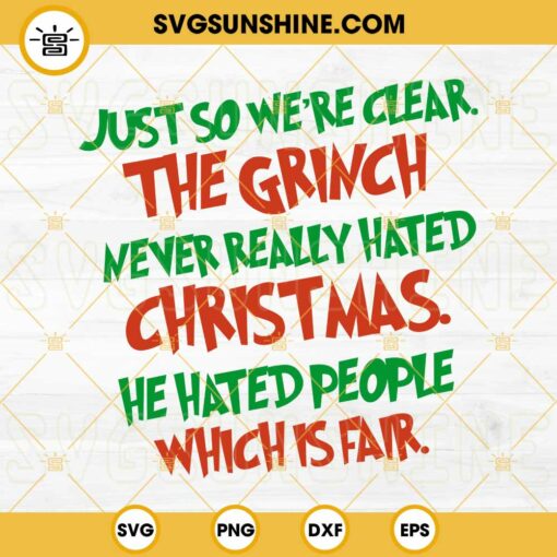 Just So We're Clear The Grinch SVG, Grinch He Hated People SVG PNG DXF EPS