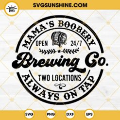 Mama’s Boobery Brewing Co Always On Tap SVG, Breastfeeding Brewery SVG PNG EPS DXF