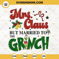 Mrs Claus But Married To The Grinch SVG, Grinch Christmas Quotes SVG EPS PNG DXF